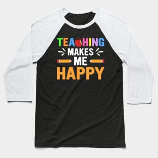 Teaching Makes Me Happy Baseball T-Shirt